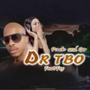 DJ Dr Tbo - Pack and Go ft. Fey
